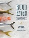Good Catch Recipes and Stories Celebrating the Best of Florida's Waters