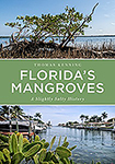 Florida's Mangroves A Slightly Salty History