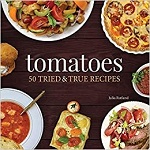 Tomatoes: 50 Tried & True Recipes